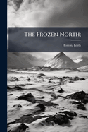 The Frozen North;