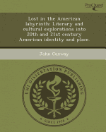 Lost in the American Labyrinth: Literary and Cultural Explorations Into 20th and 21st Century American Identity and Place.