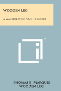 Wooden Leg: A Warrior Who Fought Custer