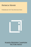 Patrick Henry: Firebrand of the Revolution
