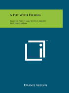 A Pot with Feeling: Flower Paintings, with a Short Autobiography