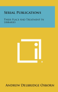 Serial Publications: Their Place and Treatment in Libraries