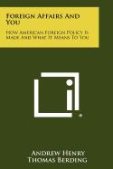 Foreign Affairs and You: How American Foreign Policy Is Made and What It Means to You