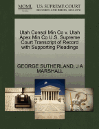 Utah Consol Min Co V. Utah Apex Min Co U.S. Supreme Court Transcript of Record with Supporting Pleadings