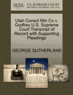 Utah Consol Min Co V. Godfrey U.S. Supreme Court Transcript of Record with Supporting Pleadings