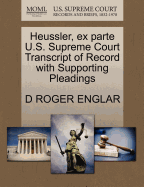 Heussler, Ex Parte U.S. Supreme Court Transcript of Record with Supporting Pleadings