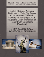 United States of America, Petitioner, V. Twin City Power Company and William P. Dauchy, Its Mortgagee. U.S. Supreme Court Transcript of Record with Supporting Pleadings