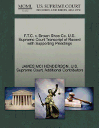 F.T.C. V. Brown Shoe Co. U.S. Supreme Court Transcript of Record with Supporting Pleadings