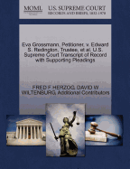 Eva Grossmann, Petitioner, V. Edward S. Redington, Trustee, et al. U.S. Supreme Court Transcript of Record with Supporting Pleadings