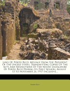 Laws of Porto Rico: Message from the President of the United States, Transmitting Copies of the Acts and Resolutions of the Ninth Legislature of Porto Rico During Its First Session, August 13 to November 26, 1917 Inclusive...