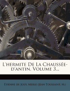 L'Hermite de La Chauss E-D'Antin, Volume 3...