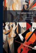 Le M?n?trier: Op?ra-Comique En Trois Actes...