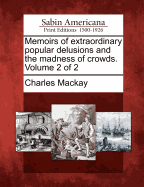 Memoirs of Extraordinary Popular Delusions and the Madness of Crowds, Volume 2
