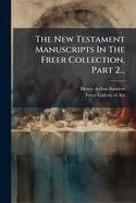 The New Testament Manuscripts in the Freer Collection, Part 2...