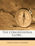 The Congressional Globe...
