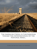 The American Credo; A Contribution Toward the Interpretation of the National Mind