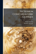Sectionum Conicarum Libri Quinque