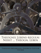 Theognis Lebens-Reguln: Nebst ... Theogn. Leben