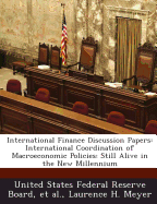 International Finance Discussion Papers: International Coordination of Macroeconomic Policies: Still Alive in the New Millennium