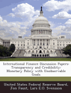 International Finance Discussion Papers: Transparency and Credibility: Monetary Policy with Unobservable Goals