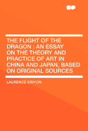 The Flight of the Dragon: An Essay on the Theory and Practice of Art in China and Japan, Based on Original Sources