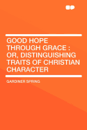Good Hope Through Grace: Or, Distinguishing Traits of Christian Character