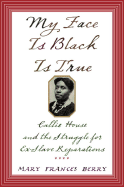 My Face Is Black Is True: Callie House and the Struggle for Ex-Slave Reparations