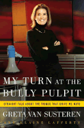 My Turn at the Bully Pulpit: Straight Talk about the Things That Drive Me Nuts