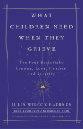 What Children Need When They Grieve: The Four Essentials: Routine, Love, Honesty, and Security