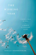 The Wishing Year: A House, a Man, My Soul; A Memoir of Fulfilled Desire