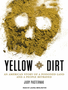 Yellow Dirt - An American Story of a Poisoned Land and a People Betrayed by Judy Pasternak Audiobook
