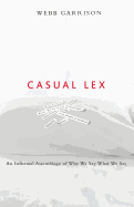 Casual Lex: An Informal Assemblage of Why We Say What We Say