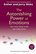 The Astonishing Power of Emotions: Let Your Feelings Be Your Guide