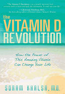 The Vitamin D Revolution: How the Power of This Amazing Vitamin Can Change Your Life