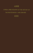 Annual Bibliography of the History of the Printed Book and Libraries: Volume 30