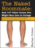 The Naked Roommate: And 107 Other Issues You Might Run Into in College