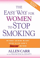 The Easy Way for Women to Stop Smoking: A Revolutionary Approach Using Allen Carr's Easyway Method