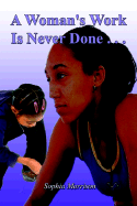 A Woman's Work Is Never Done . . .