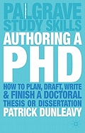 Authoring a PH.D.: How to Plan, Draft, Write and Finish a Doctoral Thesis or Dissertation
