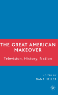 The Great American Makeover: Television, History, Nation