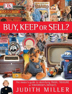 Buy, Keep or Sell?: The Insider's Guide to Identifying Trash, Treasure or Tomorrow's Antiques