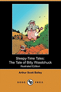 Sleepy-Time Tales: The Tale of Billy Woodchuck (Illustrated Edition) (Dodo Press)
