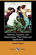 Manners, Customs, and Observances: Their Origin and Significance (Dodo Press)