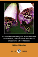 An Account of the Foxglove and Some of Its Medical Uses: With Practical Remarks on Dropsy, and Other Diseases (1785)