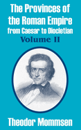 The Provinces of the Roman Empire from Caesar to Diocletian, Vol Ume II