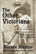 The Other Victorians: A Study of Sexuality and Pornography in Mid-Nineteenth-Century England