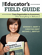 The Educator's Field Guide: From Organization to Assessment (and Everything in Between)
