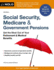 Social Security, Medicare & Government Pensions: Get the Most Out of Your Retirement & Medical Benefits