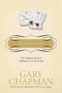 Making Love: The Chapman Guide to Making Sex an Act of Love