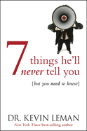 7 Things He'll Never Tell You: But You Need to Know